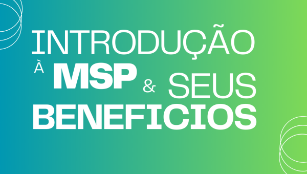 Introdução à MSP e seus Benefícios