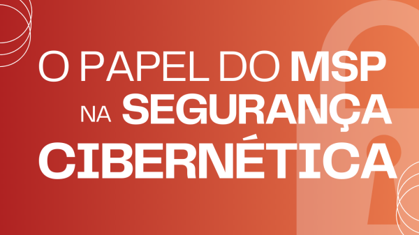 O Papel da MSP na Segurança Cibernética